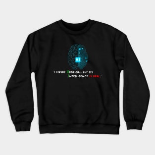 I maybe Artificial, but my Intelligence is Real Crewneck Sweatshirt